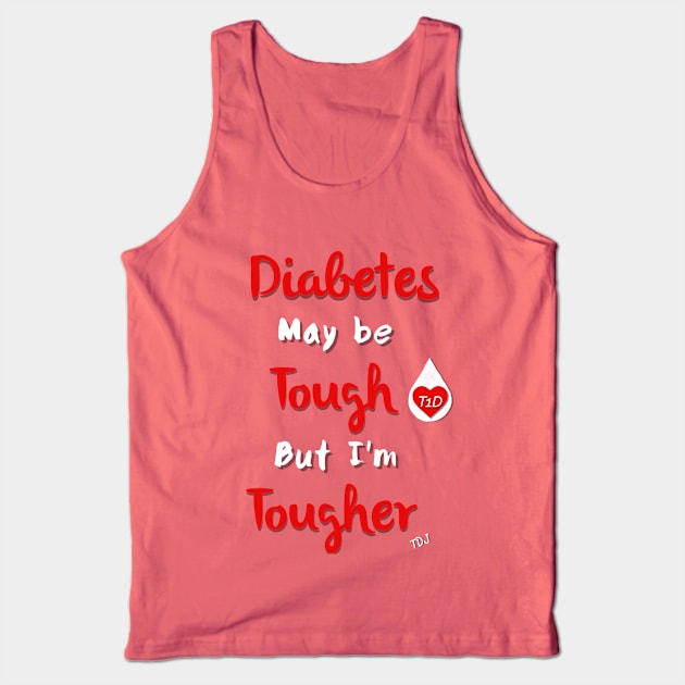 Diabetes May Be Tough But I'm Tougher Tank Top by TheDiabeticJourney